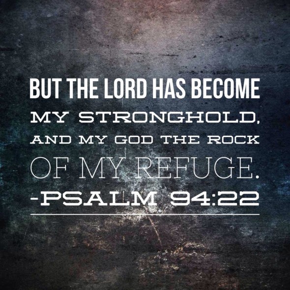 But the Lord has become my stronghold