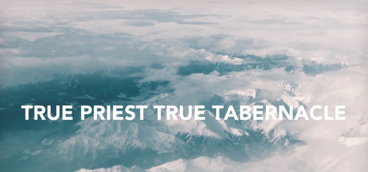 True Priest True Tabernacle