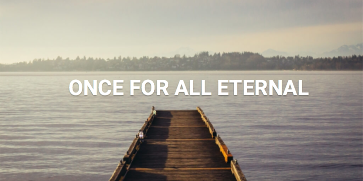 Once For All Eternal - Part 2