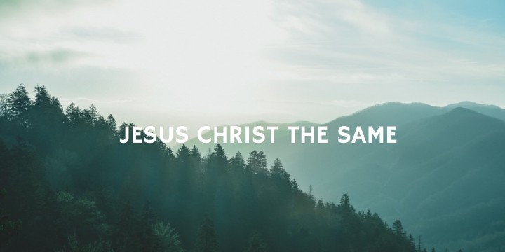 Jesus Christ The Same