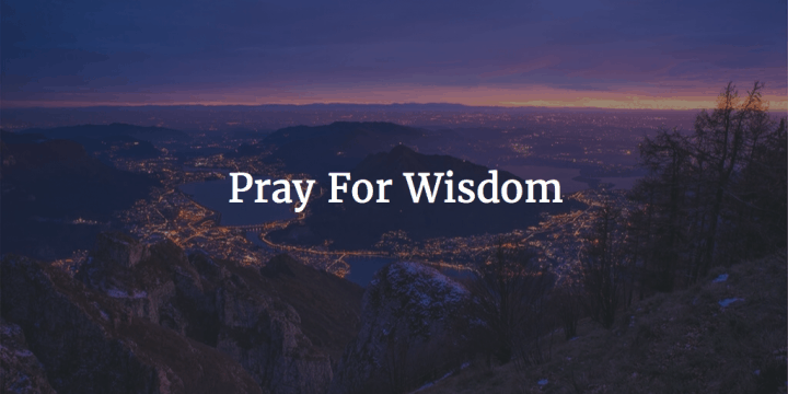 Pray For Wisdom