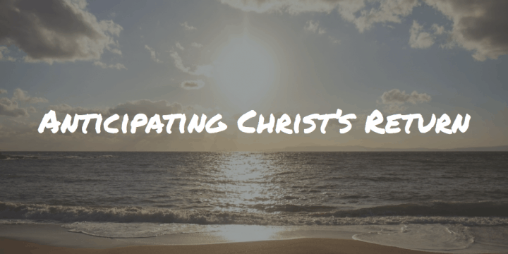 Anticipating Christs Return