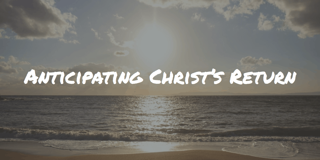 Anticipating Christs Return